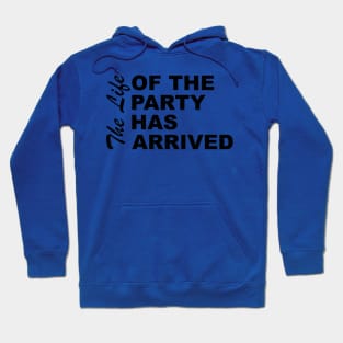 The Life Of The Party Has Arrived Sayings Sarcasm Humor Quotes Hoodie
